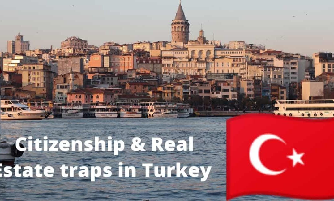 citizenship and real estate traps in turkey